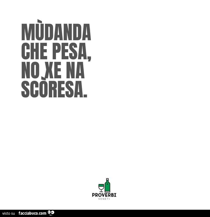 Mudanda che, no xe na scoresa