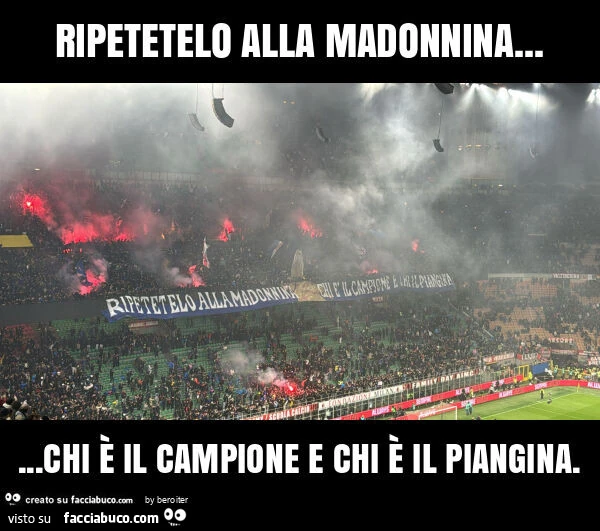 Ripetetelo alla madonnina&hellip; chi è il campione e chi è il piangina