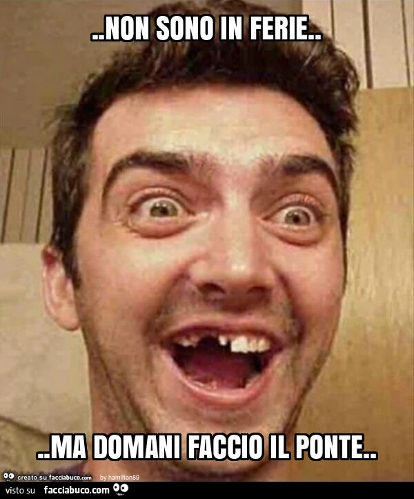 Non sono in ferie&hellip; ma domani faccio il ponte