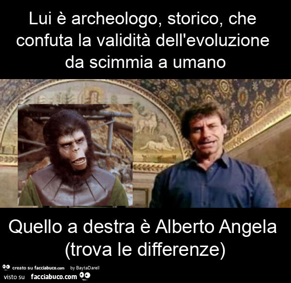 Cornelius. Pianeta delle scimmie. Lui è archeologo, storico, che confuta la validità dell'evoluzione da scimmia a umano quello a destra è alberto angela (trova le differenze)