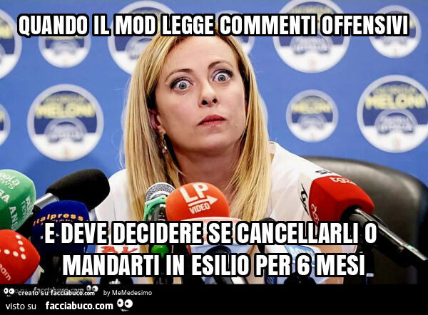 Quando il mod legge commenti offensivi e deve decidere se cancellarli o mandarti in esilio per 6 mesi