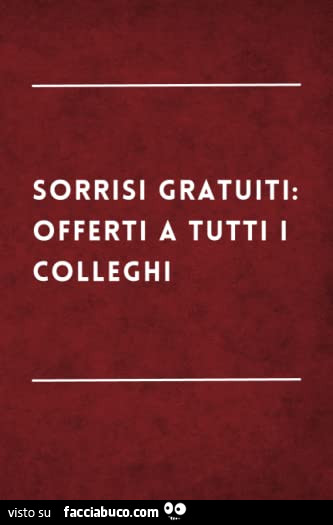 Sorrisi gratuiti: offerti a tutti i colleghi