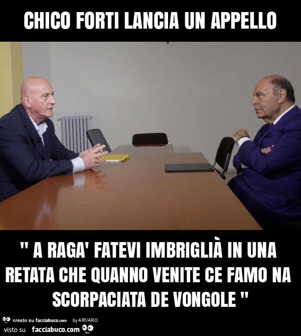 Chico forti lancia un appello " a ragà fatevi imbriglià in una retata che quanno venite ce famo na scorpaciata de vongole "