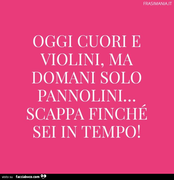 Oggi cuori e violini, ma domani solo pannolini… scappa finché sei in tempo