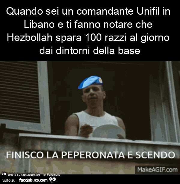 Quando sei un comandante unifil in libano e ti fanno notare che hezbollah spara 100 razzi al giorno dai dintorni della base