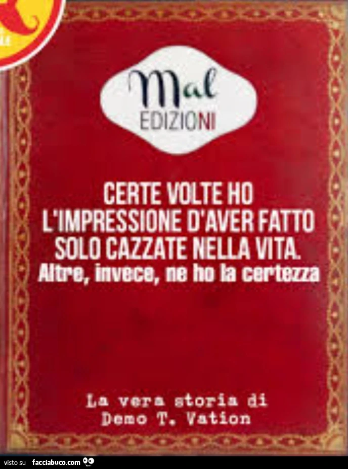 Certe volte ho l'impressione d'aver fatto solo cazzate nella vita. Altre, invece ne ho la certezza
