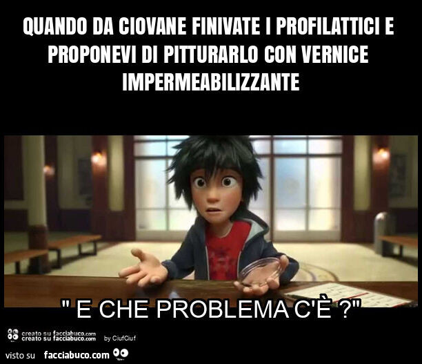 Quando da ciovane finivate i profilattici e proponevi di pitturarlo con vernice impermeabilizzante