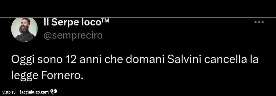 Oggi sono 12 anni che domani Salvini cancella la legge Fornero