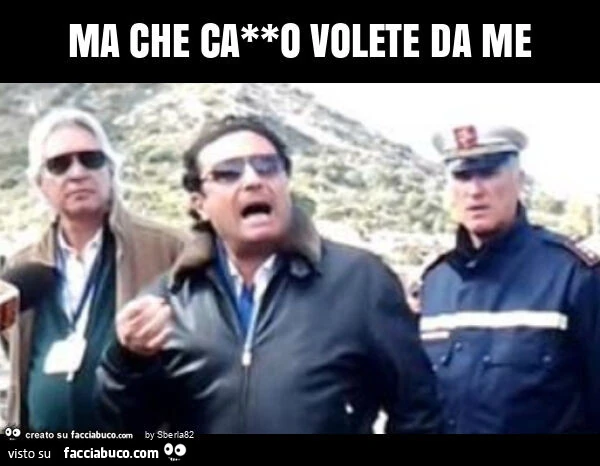 Ma che ca**o volete da me