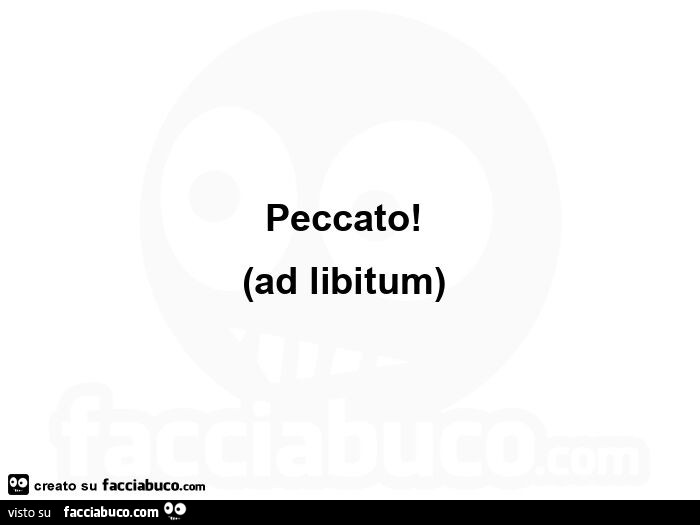 Peccato! Ad libitum