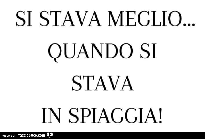 Si stava meglio… quando si stava in spiaggia