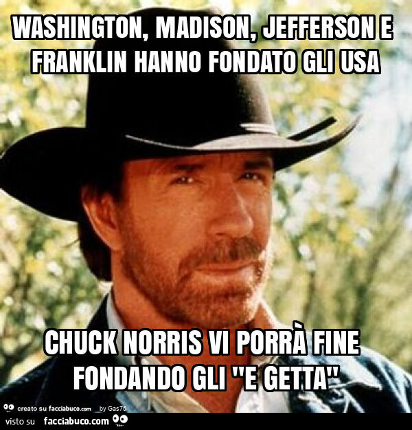 Washington, madison, jefferson e franklin hanno fondato gli usa chuck norris vi porrà fine fondando gli "e getta"