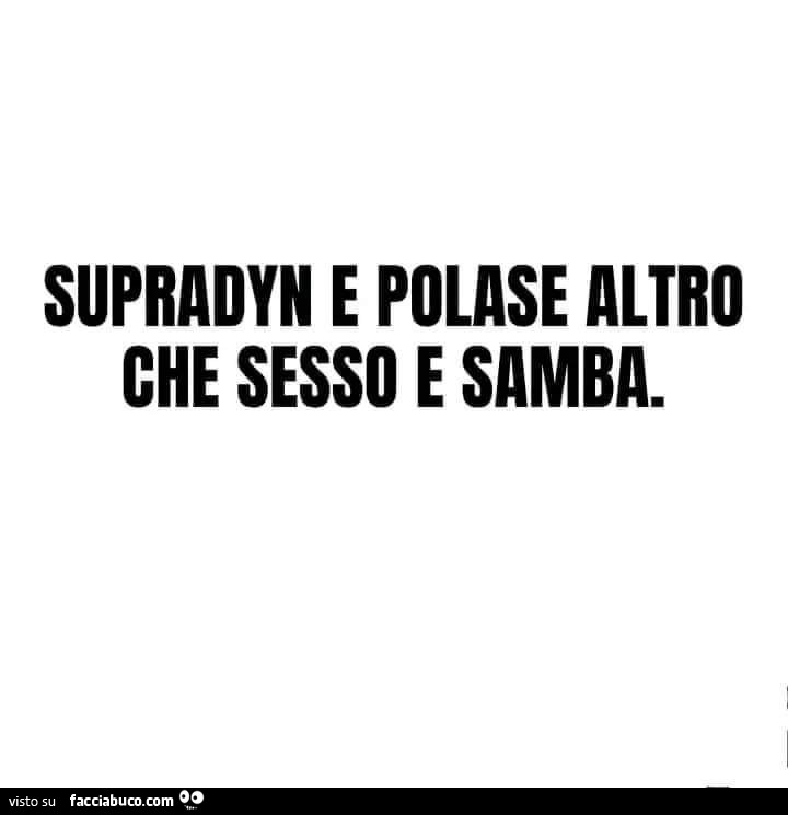 Supradyn e polase altro che sesso e samba