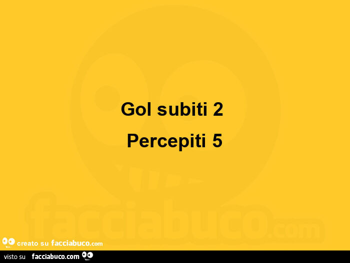 Gol subiti 2 percepiti 5