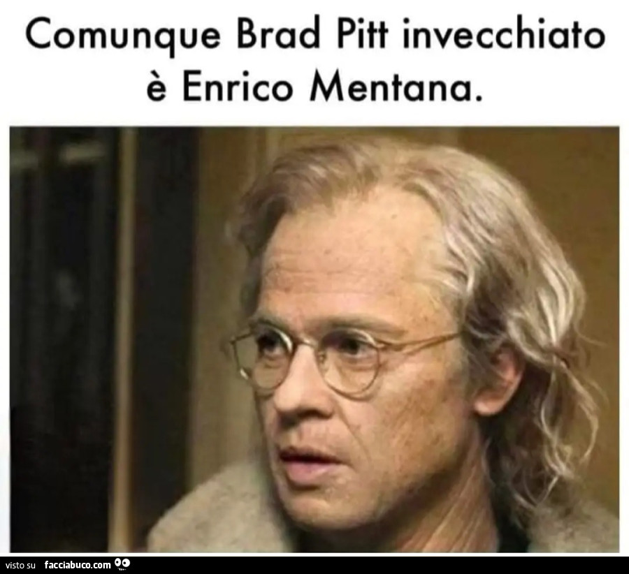 Comunque brad pitt invecchiato è Enrico mentana