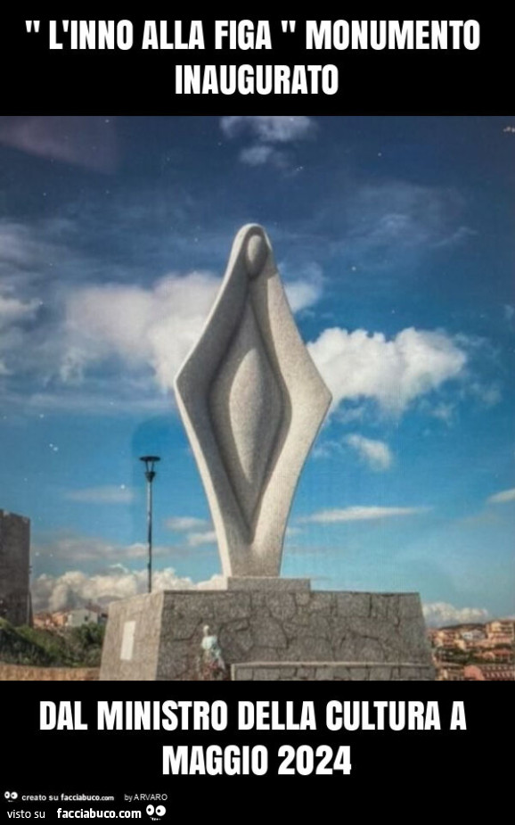 " l'inno alla figa " monumento inaugurato dal ministro della cultura a maggio 2024