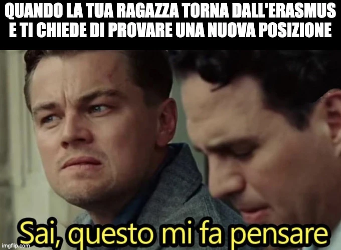 Quando la tua ragazza torna dall'Erasmus e ti chiede di provare una nuova posizione