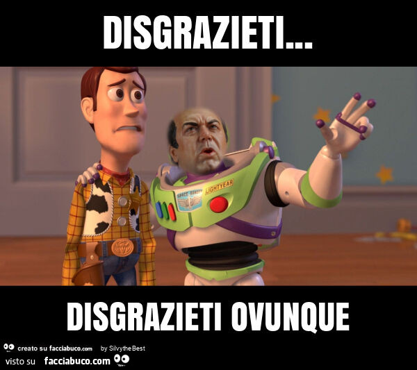 Disgrazieti… disgrazieti ovunque