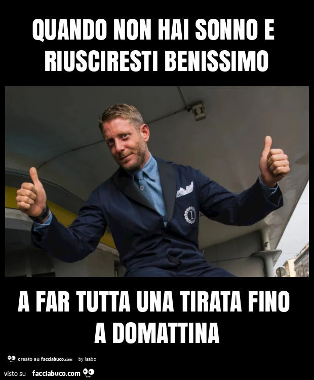 Quando non hai sonno e riusciresti benissimo a far tutta una tirata fino a domattina