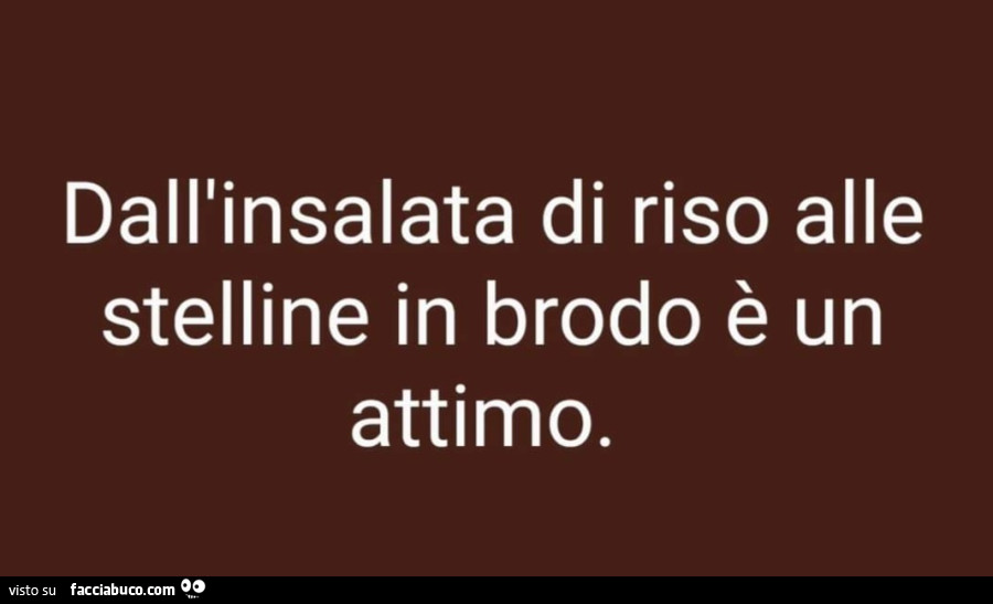 Dall'insalata di riso alle stelline in brodo è un attimo