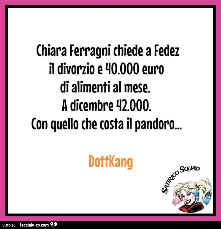 Chiara Ferragni chiede a Fedez il divorzio e 40.000 euro di alimenti al mese. A dicembre 42.000. Con quello che costa il pandoro