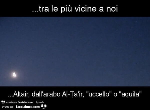 Tra le più vicine a noi&hellip; altair, dall'arabo al-ṭàir, "uccello" o "aquila"