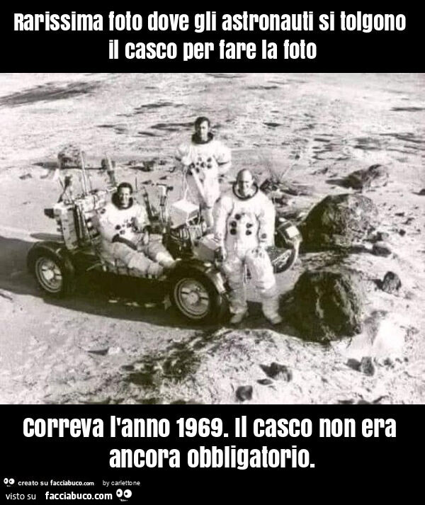 Rarissima foto dove gli astronauti si tolgono il casco per fare la foto correva l'anno 1969. Il casco non era ancora obbligatorio