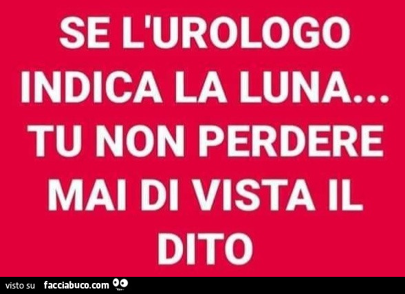 Se l'urologo indica la luna… tu non perdere mai di vista il dito