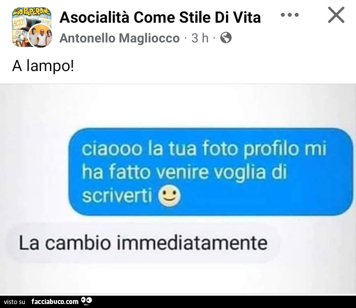 Ciaooo la tua foto profilo mi ha fatto venire voglia di scriverti. La cambio immediatamente