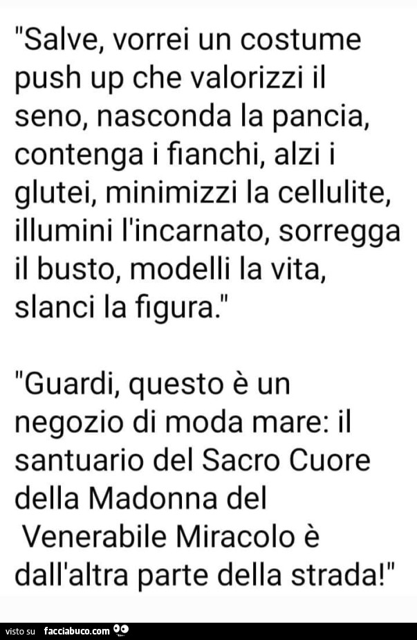 Salve, vorrei un costume push up che valorizzi il seno, nasconda la pancia, contenga i fianchi, alzi i glutei, minimizzi la cellulite