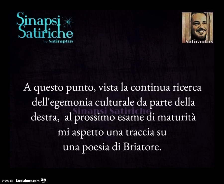 A questo punto, vista la continua ricerca dell'egemonia culturale da parte della destra, al prossimo esame di maturità mi aspetto una traccia su una poesia di Briatore