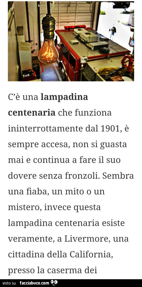 C'è una lampadina centenaria che funziona ininterrottamente dal 1901, è sempre accesa, non si guasta mai e continua a fare il suo dovere senza fronzoli