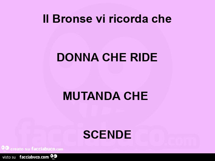 Il bronse vi ricorda che donna che ride mutanda che  scende