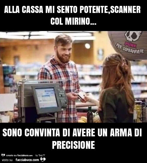 Alla cassa mi sento potente, scanner col mirino… sono convinta di avere un arma di precisione