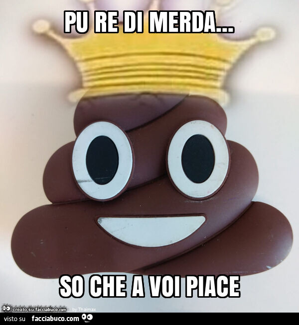 Pu re di merda… so che a voi piace