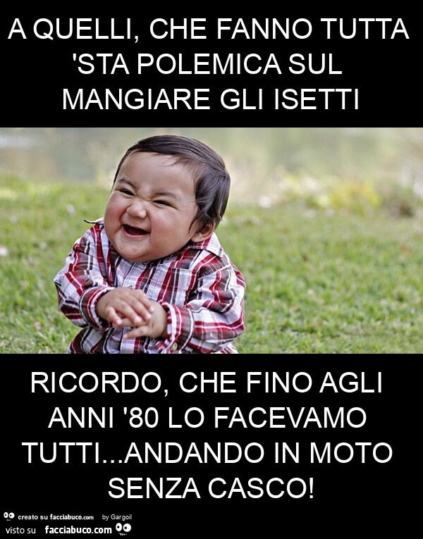 A quelli, che fanno tutta 'sta polemica sul mangiare gli isetti ricordo, che fino agli anni '80 lo facevamo tutti… andando in moto senza casco