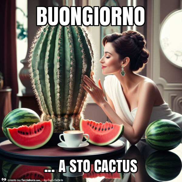 Buongiorno… a sto cactus