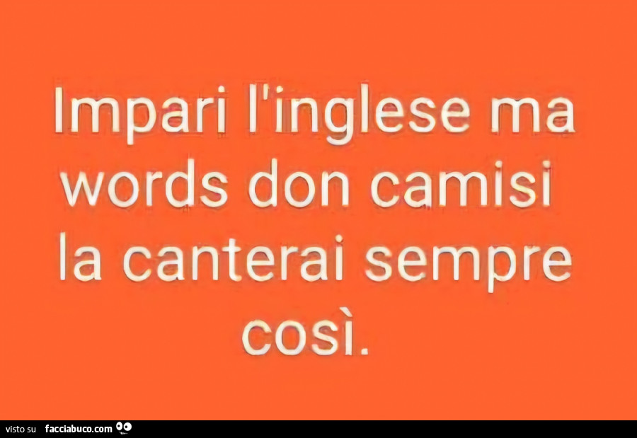 Impari l'inglese ma words don camisi la canterai sempre così