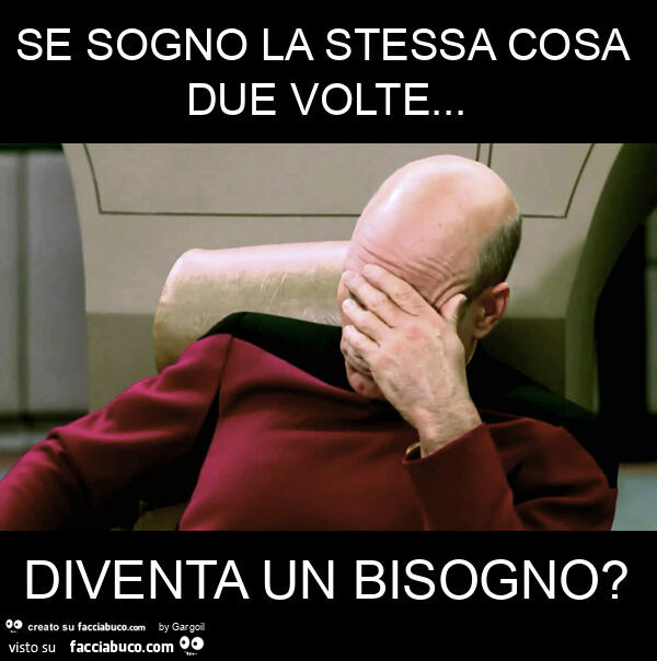 Se sogno la stessa cosa due volte… diventa un bisogno?