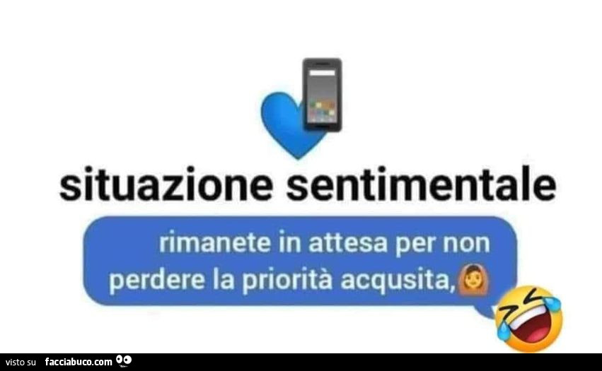 Situazione sentimentale: rimanete in attesa per non perdere la priorità acqusita