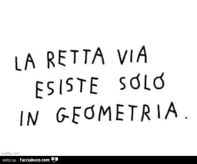 La retta via esiste solo in geometria