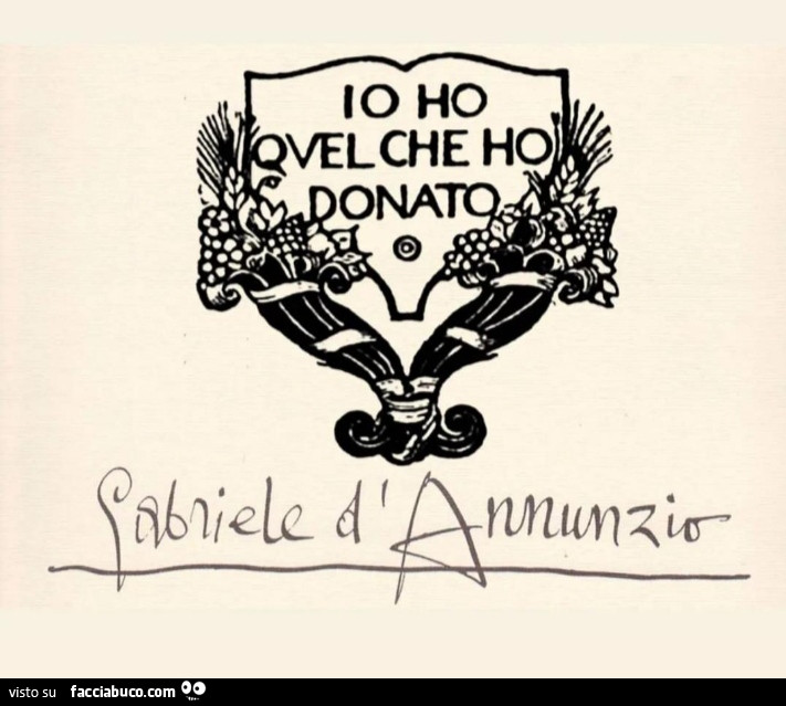 Io ho quel che ho donato. Gabriele D'Annunzio