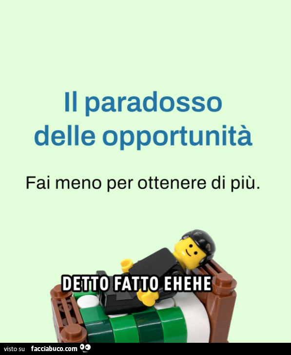 Il paradosso delle opportunità. Fai meno per ottenere di più. Detto fatto ehehe