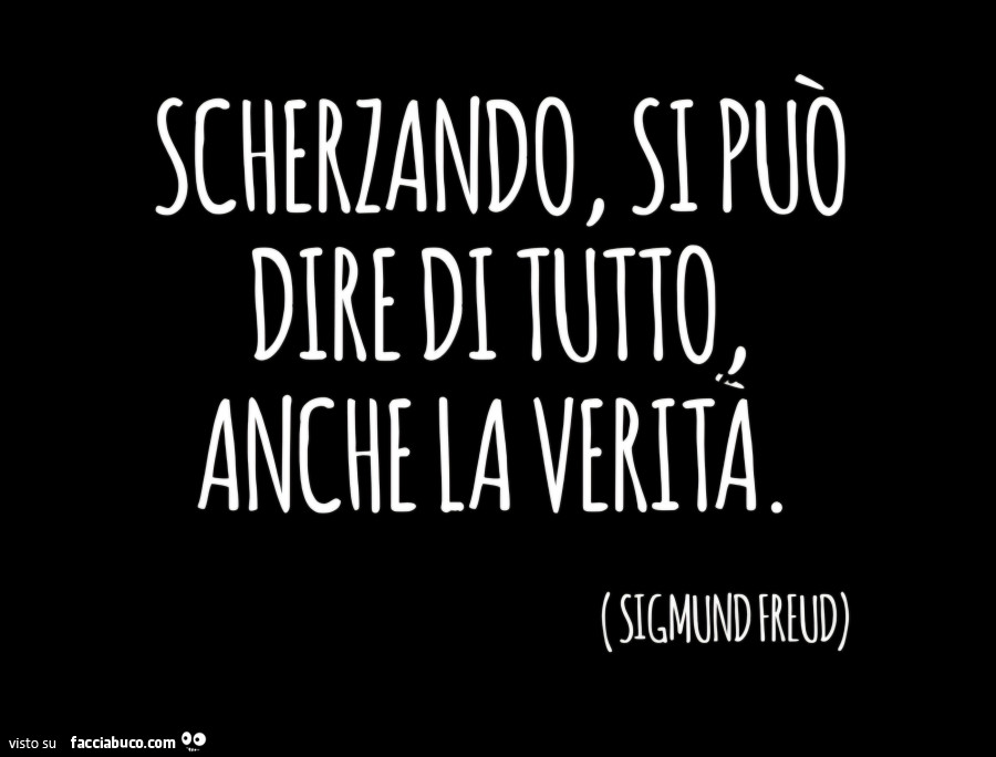 Scherzando, si può dire di tutto, anche la verità Sigmund Freud