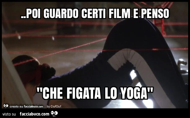 Poi guardo certi film e penso "che figata lo yoga"