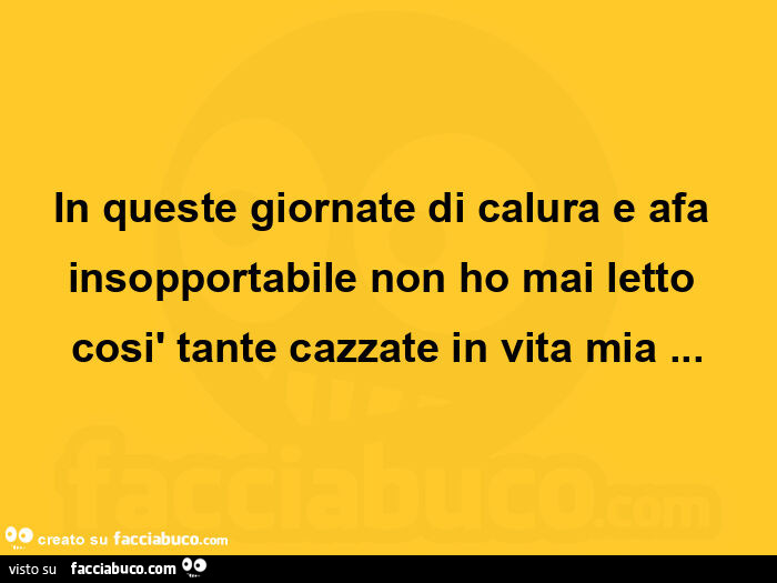 In queste giornate di calura e afa insopportabile non ho mai letto così tante cazzate in vita mia