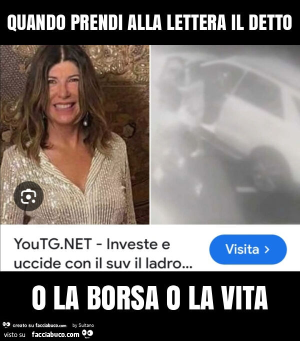 Quando prendi alla lettera il detto o la borsa o la vita