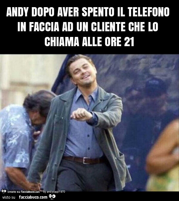 Andy dopo aver spento il telefono in faccia ad un cliente che lo chiama alle ore 21