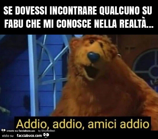 Se dovessi incontrare qualcuno su fabu che mi conosce nella realtà