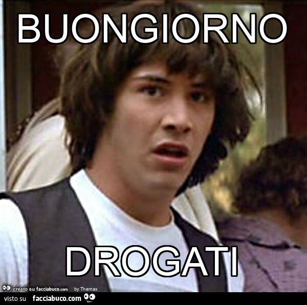 Buongiorno drogati